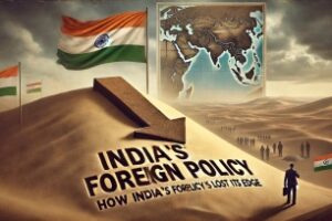 The Shifting Sands: How India’s Foreign Policy Has Lost Its Edge