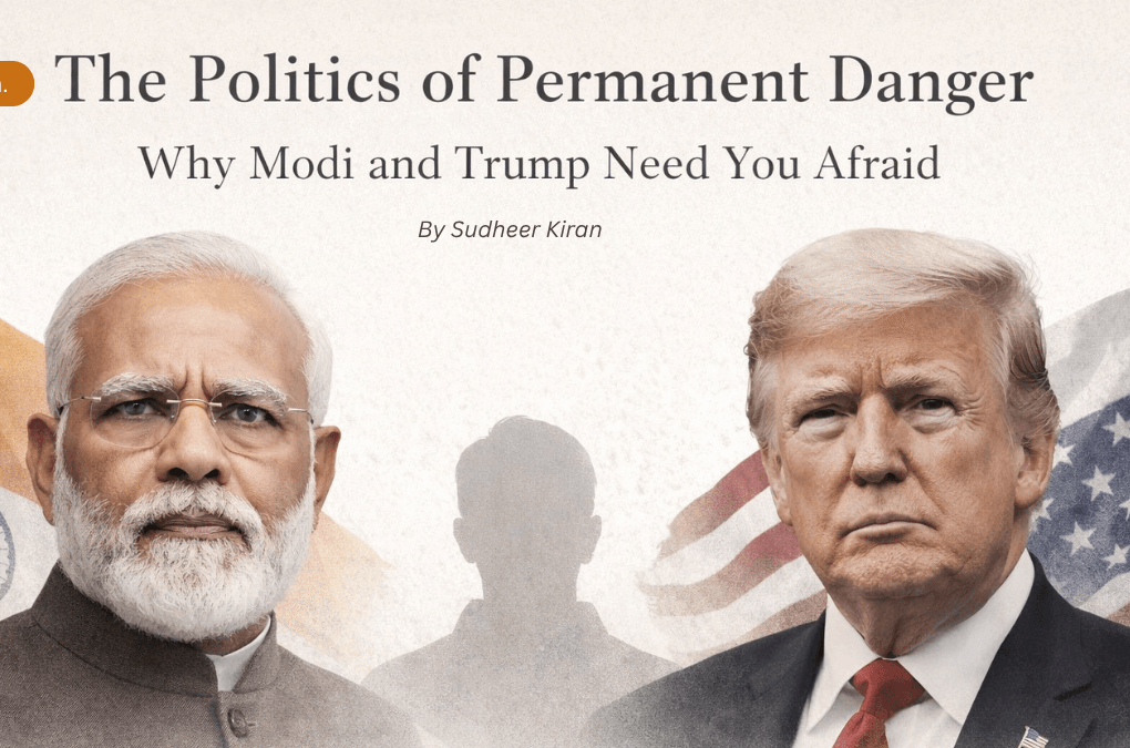 The Politics of Permanent Danger - Why Modi and Trump Need You Afraid